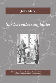 Title: Sur les routes sanglantes: Roman historique de la Première Guerre mondiale, Author: Jules Mary