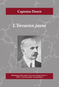 Title: L'Invasion jaune: Aventures militaires du début du XXe siècle, Author: Capitaine Danrit