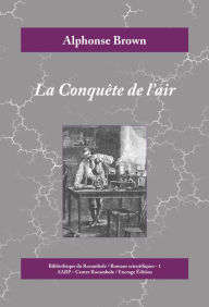 Title: La Conquête de l'air: Aventures à bord d'une machine volante, Author: Alphonse Brown