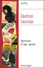 Gaston Leroux: Parcours d'une