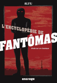 Title: L'Encyclopédie de Fantômas: Etudes sur un classique (Nouvelle édition), Author: Alfu