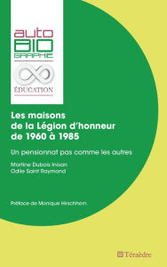 Title: Les maisons de la Légion d'honneur de 1960 À 1985: Un pensionnat pas comme les autres, Author: Martine Dubois Inisan