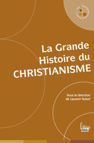 Title: La Grande Histoire du christianisme, Author: Laurent Testot