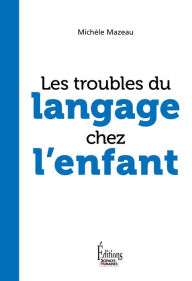 Title: Les troubles du langage chez l'enfant, Author: Michèle Mazeau