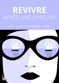 Title: Revivre après une épreuve, Author: Héloïse Lhérété