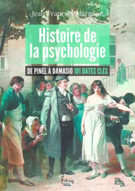 Title: Histoire de la psychologie De Pinel à Damasio 101 dates clés, Author: Jean-François Marmion