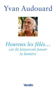 Title: Heureux les fêlés... car ils laisseront passer la lumière, Author: Yvan Audouard