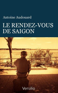 Title: Le rendez-vous de Saïgon, Author: Antoine Audouard