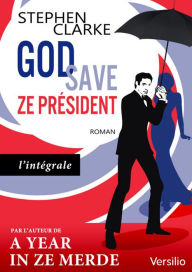 Title: God save ze Président (édition intégrale), Author: Stephen Clarke