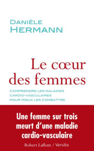 Title: Le coeur des femmes : comprendre les maladies cardio-vasculaires pour mieux les combattre, Author: Daniele Hermann