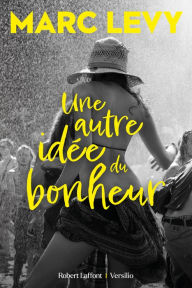 Title: Une autre idée du bonheur, Author: Marc Levy