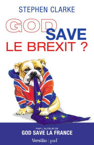 Title: God save le Brexit ?, Author: Stephen Clarke