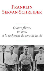 Title: Quatre frères, un ami, et la recherche du sens de la vie, Author: Franklin Servan-Schreiber