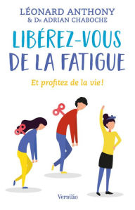 Title: Libérez-vous de la fatigue - Et profitez de la vie, Author: Léonard Anthony