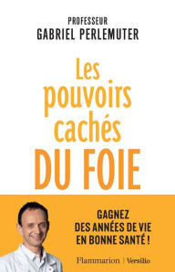 Title: Les pouvoirs cachés du foie, Author: Gabriel Perlemuter