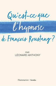 Title: Qu'est-ce que l'hypnose de François Roustang ?, Author: Léonard Anthony