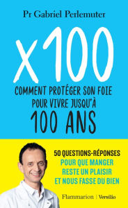 Title: X 100 - Comment protéger son foie pour vivre jusqu'à 100 ans, Author: Gabriel Perlemuter