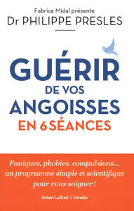 Title: Guérir de vos angoisses en 6 séances, Author: Philippe Presles