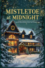 Mistletoe at Midnight: A Clean Christmas Romance: A Small Town Second Chance Romance Story Full of Holiday Magic