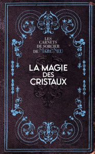 Title: La Magie des Cristaux - Les carnets de sorcier de Marc Neu, Author: Marc Neu