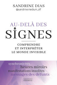 Title: Au-delà des signes - Comprendre et interpréter le monde de l'invisible, Author: Sandrine Dias