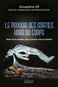 E book download for free Le pouvoir des sorties hors du corps - Sortir de la matière pour avancer vers la lumière ePub iBook CHM English version
