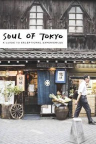 Title: Soul of Tokyo: A Guide of 30 Exceptional Experiences, Author: Fany Pechiodat
