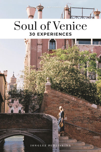 Soul of Venice: A Guide to 30 Exceptional Experiences