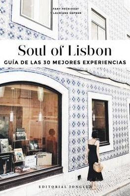 Soul of Lisbon (Spanish): Guia de las 30 Mejores Experiencias