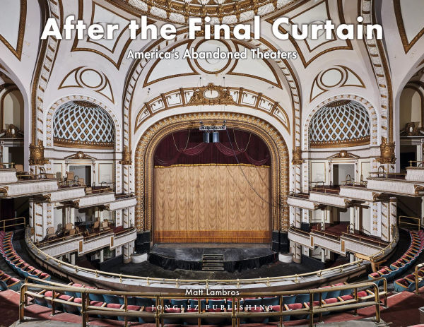 After the Final Curtain: America's Abandoned Theaters