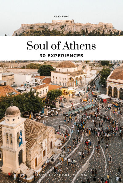 Soul of Athens: A Guide to 30 Exceptional Experiences