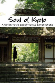 Title: Soul of Kyoto: A Guide to 30 Exceptional Experiences, Author: Thierry Teyssier