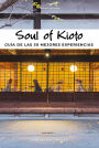 Soul of Kioto: Gu a de las 30 mejores experiencias