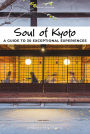 Soul of Kyoto: A Guide to 30 Exceptional Experiences