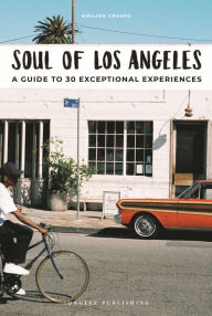 Title: Soul of Los Angeles: A Guide to 30 Exceptional Experiences, Author: Emilien Crespo