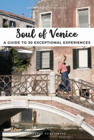 Title: Soul of Venice: A Guide to 30 Exceptional Experiences, Author: Servane Giol