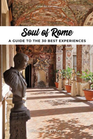 eBooks pdf: Soul of Rome - A Guide to 30 Exceptional Experiences MOBI PDF PDB by Carolina Vincenti