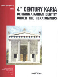 Title: 4th Century Karia: Defining a Karian Identity under the Hekatomnids, Author: Olivier Henry