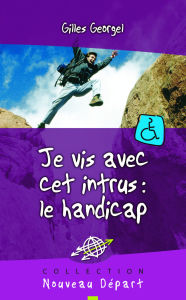 Title: Je vis avec cet intrus : le handicap, Author: Gilles Georgel