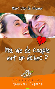 Title: Ma vie de couple est un échec ?, Author: Marc Van de Wouwer