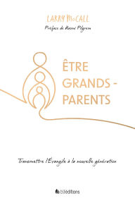 Title: Être grands-parents: Transmettre l'Évangile à la nouvelle génération, Author: Larry McCall