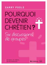 Title: Pourquoi devenir Chrétien ?: Ce que je crois, ça se discute, Author: Gary Poole