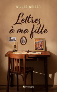Title: Lettres à ma fille, Author: Gilles Geiser