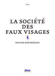 Title: La société des faux visages, Author: Xavier Maumejean