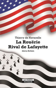 Title: La Rouërie. Rival de Lafayette: Docu-fiction, Author: Thierry de Navacelle