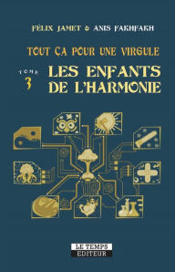 Title: Tout Ça Pour Une Virgule - Tome 3: Les enfants de l'harmonie, Author: Félix Jamet