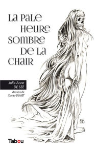 Title: La pâle heure sombre de la chair, Author: Julie-Anne De Sée