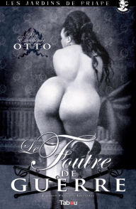 Title: Le Foutre de guerre, Author: Son Excellence Otto