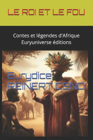 Title: Le Roi et le Fou: Contes et lï¿½gendes d'Afrique, Author: Eurydice Reinert Cend