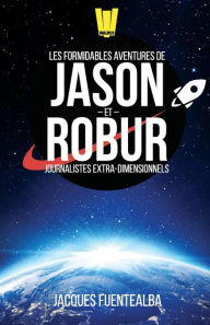 Title: Les Formidables Aventures de Jason et Robur: Saison 1, Author: Jacques Fuentealba